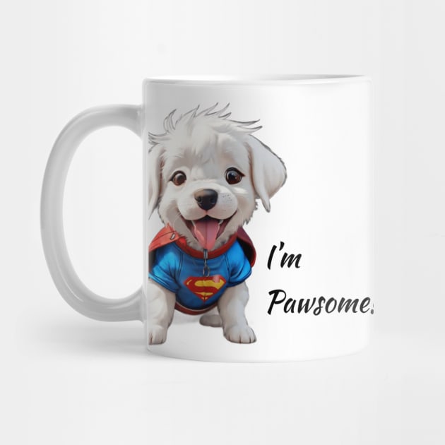 I'm Pawsome - Cute Furry Friend by Be The Ignite